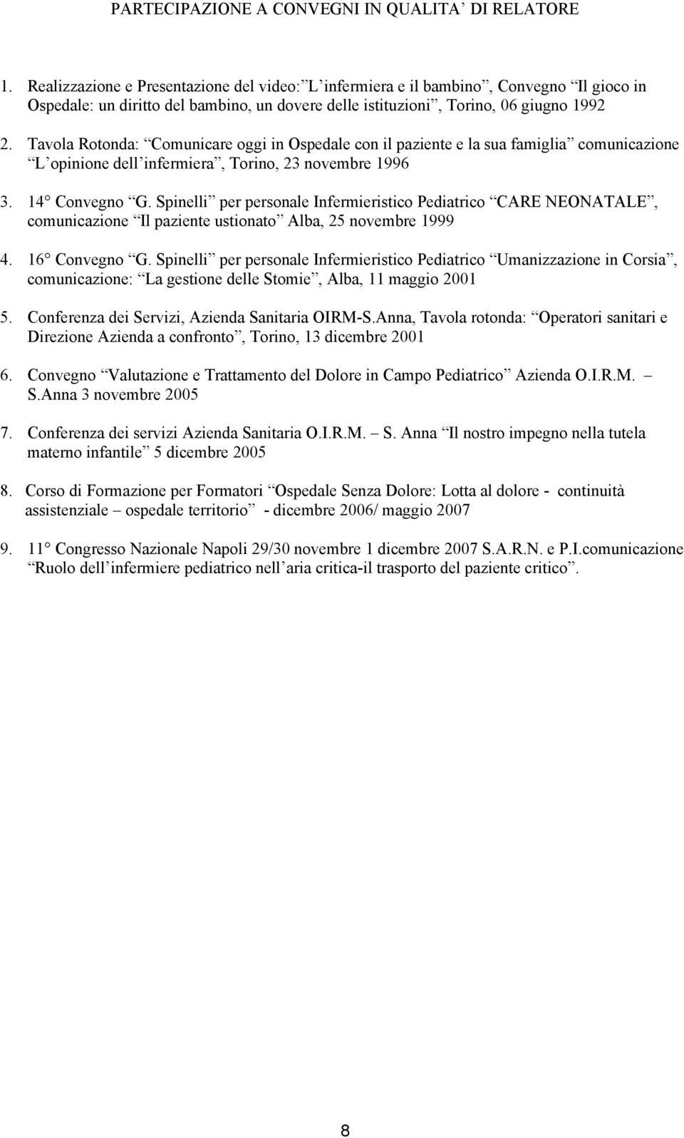 Tavola Rotonda: Comunicare oggi in Ospedale con il paziente e la sua famiglia comunicazione L opinione dell infermiera, Torino, 23 novembre 1996 3. 14 Convegno G.