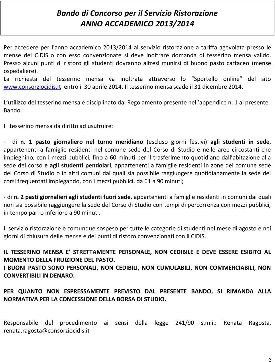 La richiesta del tesserino mensa va inoltrata attraverso lo Sportello online del sito www.consorziocidis.it entro il 30 aprile 2014. Il tesserino mensa scade il 31 dicembre 2014.