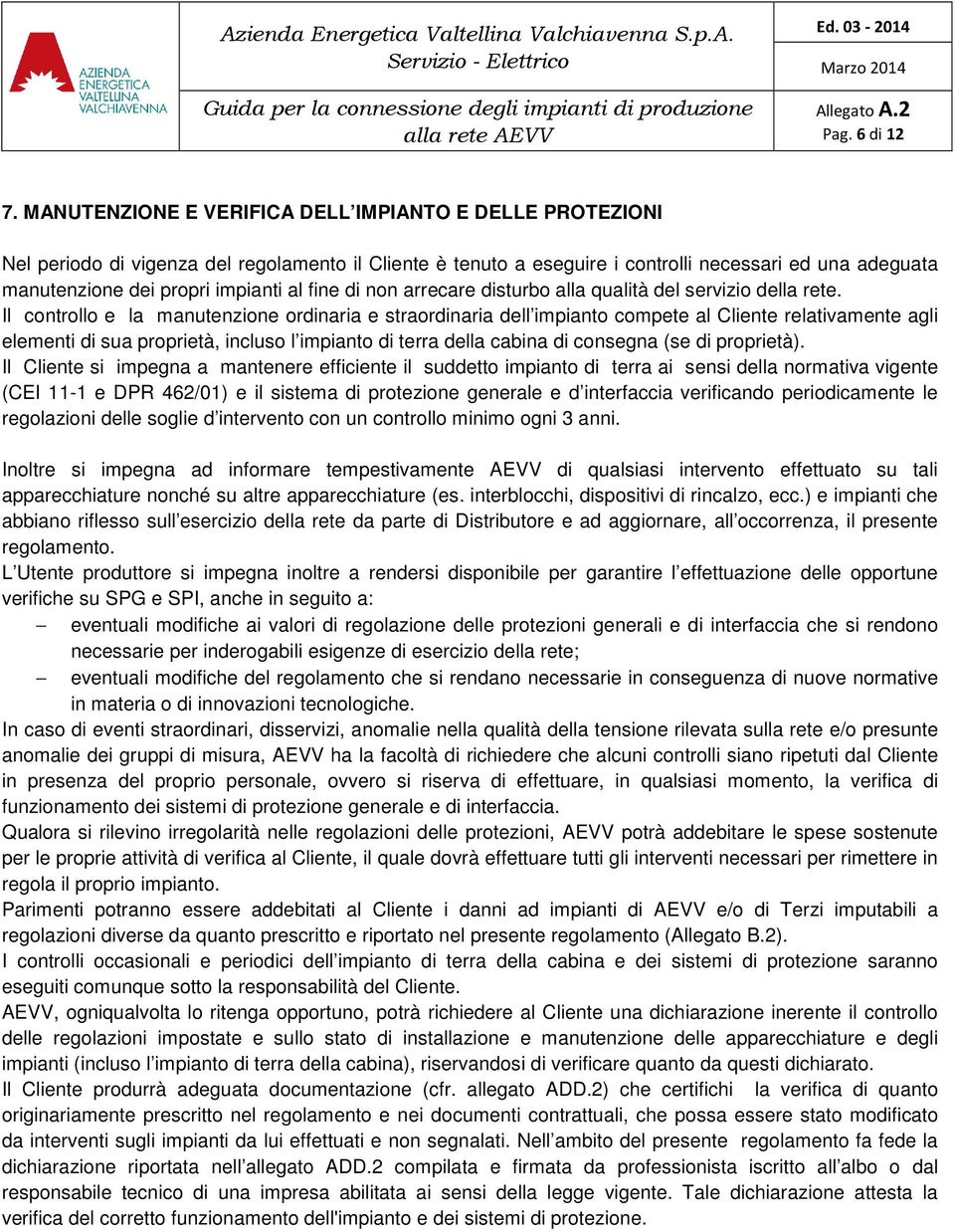 al fine di non arrecare disturbo alla qualità del servizio della rete.