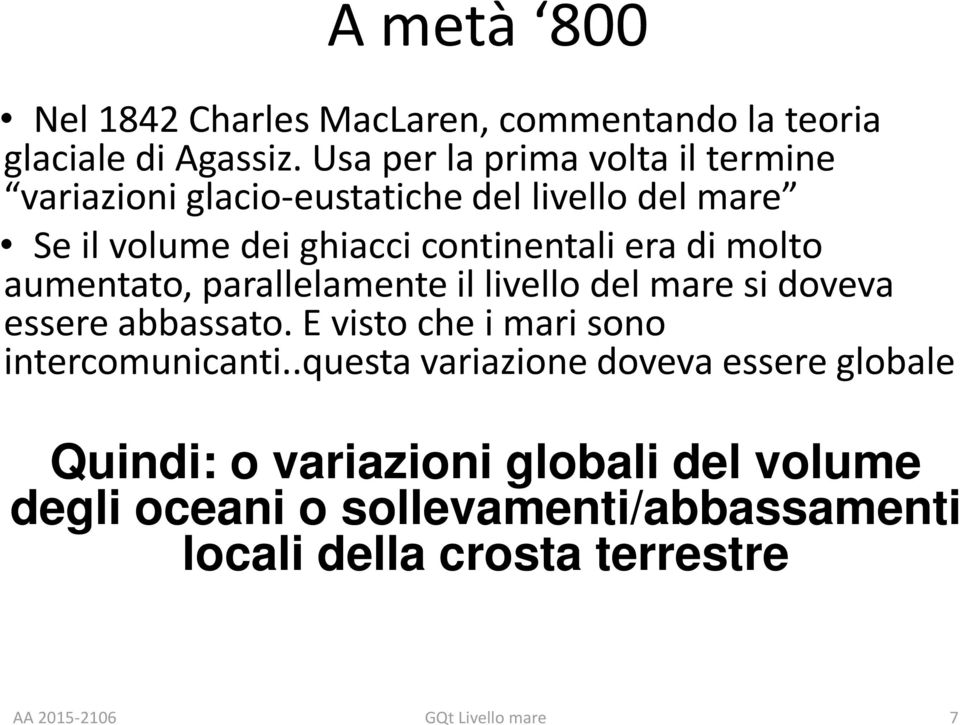 molto aumentato, parallelamente il livello del mare si doveva essere abbassato. E visto che i mari sono intercomunicanti.