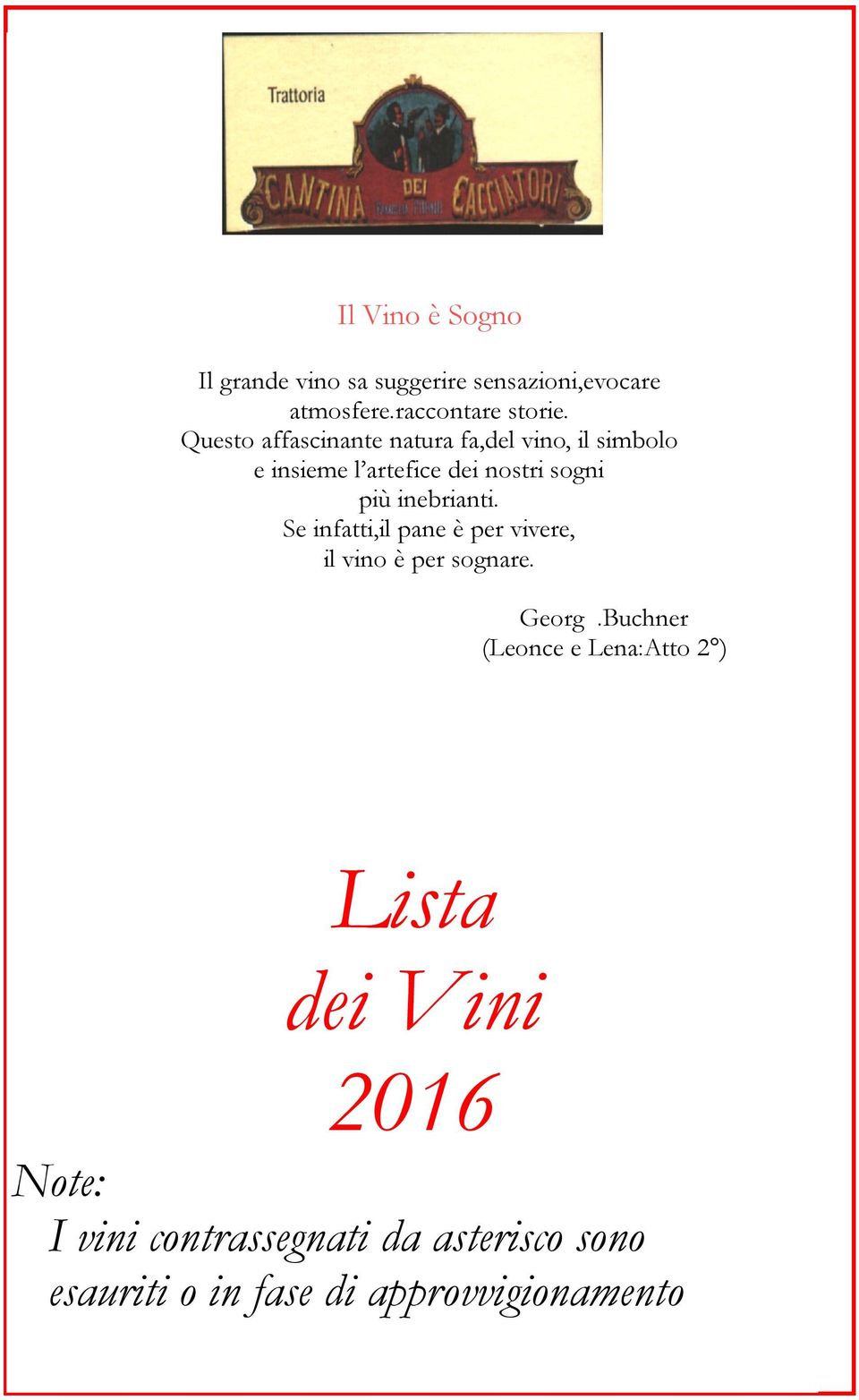 inebrianti. Se infatti,il pane è per vivere, il vino è per sognare. Georg.