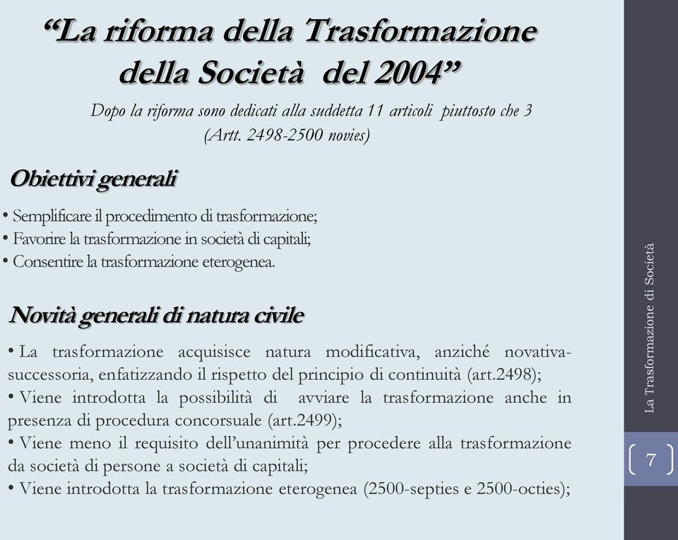 Novità generali di natura civile La trasformazione acquisisce natura modificativa, anziché novativasuccessoria, enfatizzando il rispetto del principio di continuità (art.