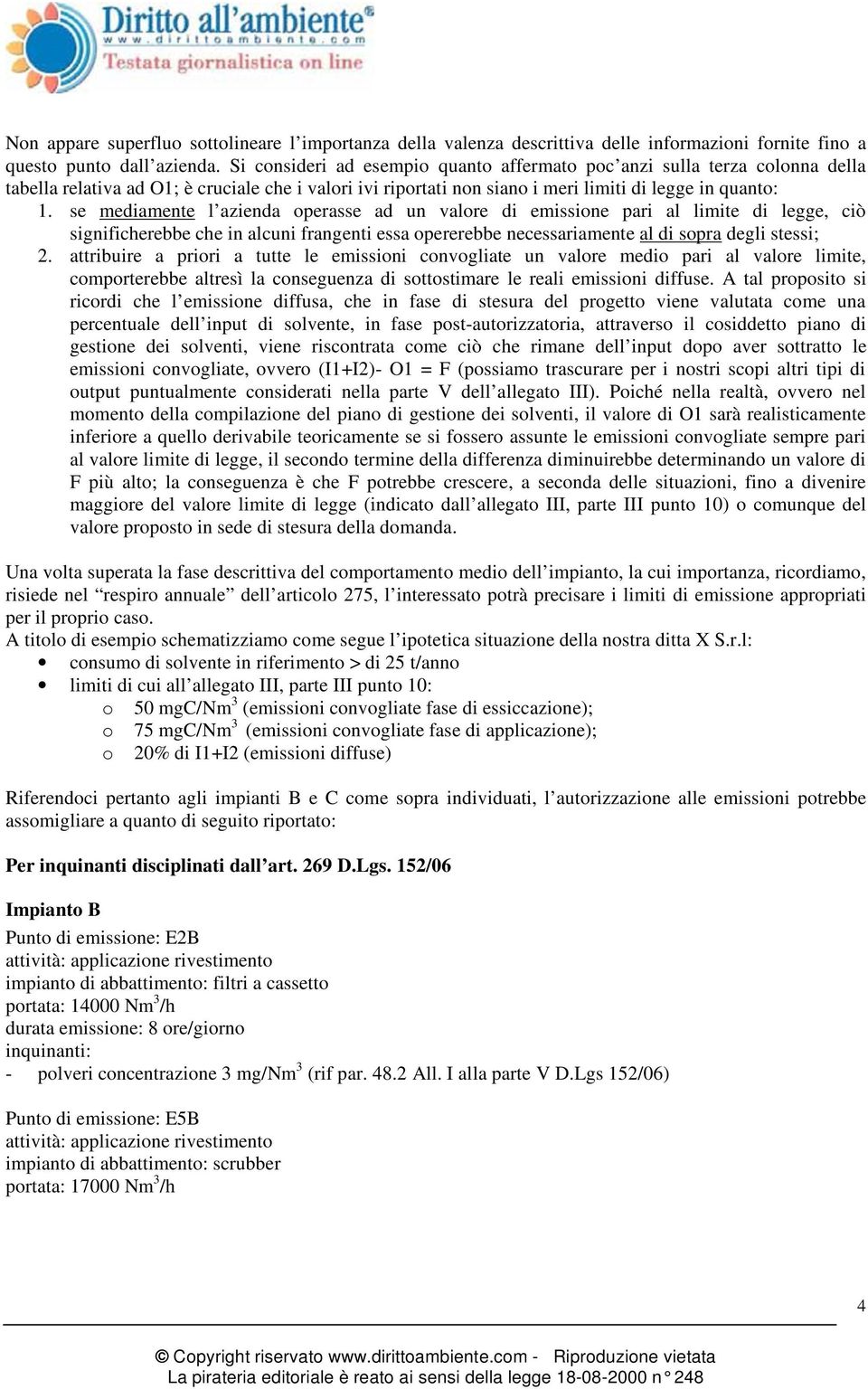 se mediamente l azienda operasse ad un valore di emissione pari al limite di legge, ciò significherebbe che in alcuni frangenti essa opererebbe necessariamente al di sopra degli stessi; 2.