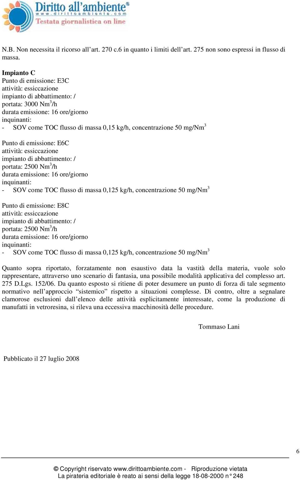 mg/nm 3 Punto di emissione: E6C attività: essiccazione impianto di abbattimento: / portata: 2500 Nm 3 /h durata emissione: 16 ore/giorno - SOV come TOC flusso di massa 0,125 kg/h, concentrazione 50