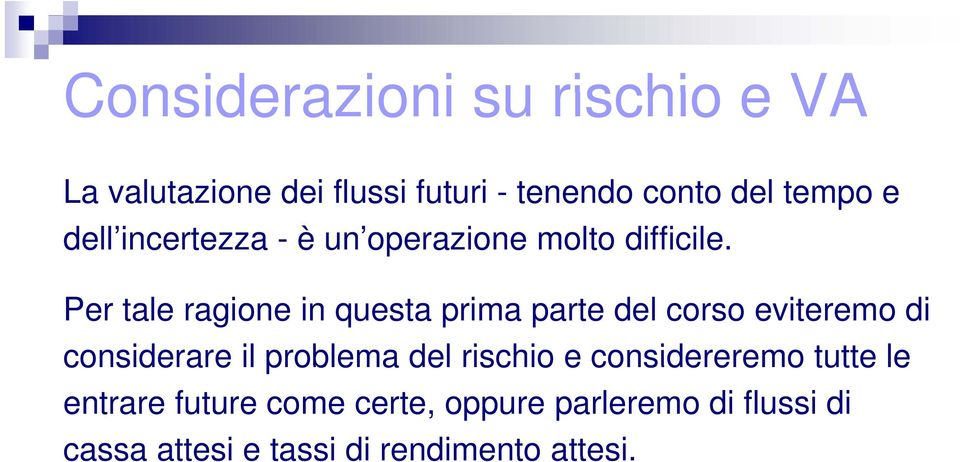 Per tale ragione in questa prima parte del corso eviteremo di considerare il problema del