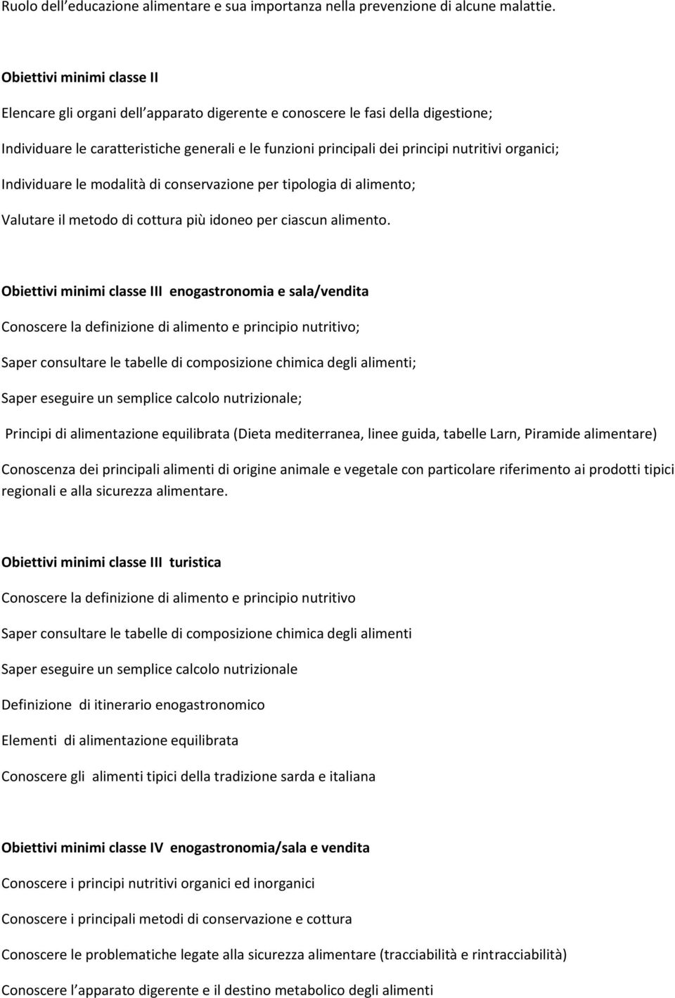 organici; ndividuare le modalità di conservazione per tipologia di alimento; Valutare il metodo di cottura più idoneo per ciascun alimento.