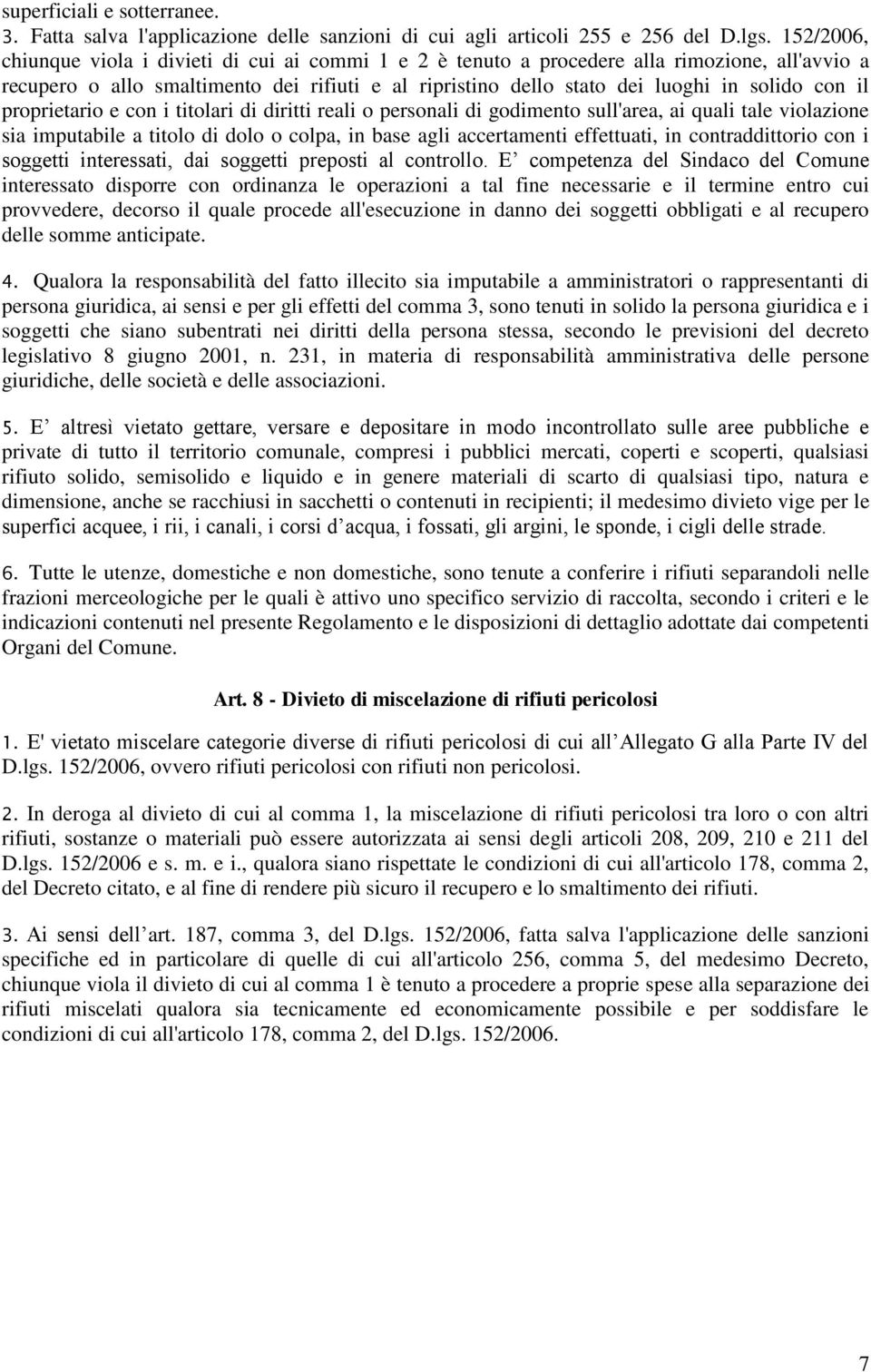 il proprietario e con i titolari di diritti reali o personali di godimento sull'area, ai quali tale violazione sia imputabile a titolo di dolo o colpa, in base agli accertamenti effettuati, in