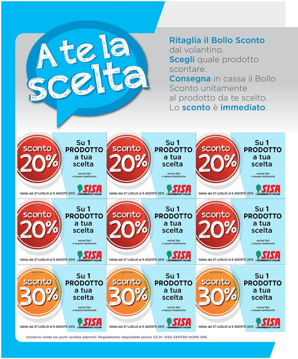 Consegna in cassa il Bollo Sconto unitamente al prodotto da te scelto.