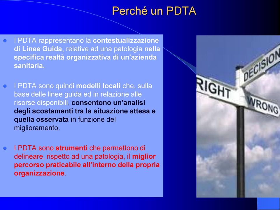 I PDTA sono quindi modelli locali che, sulla base delle linee guida ed in relazione alle risorse disponibili, consentono un'analisi