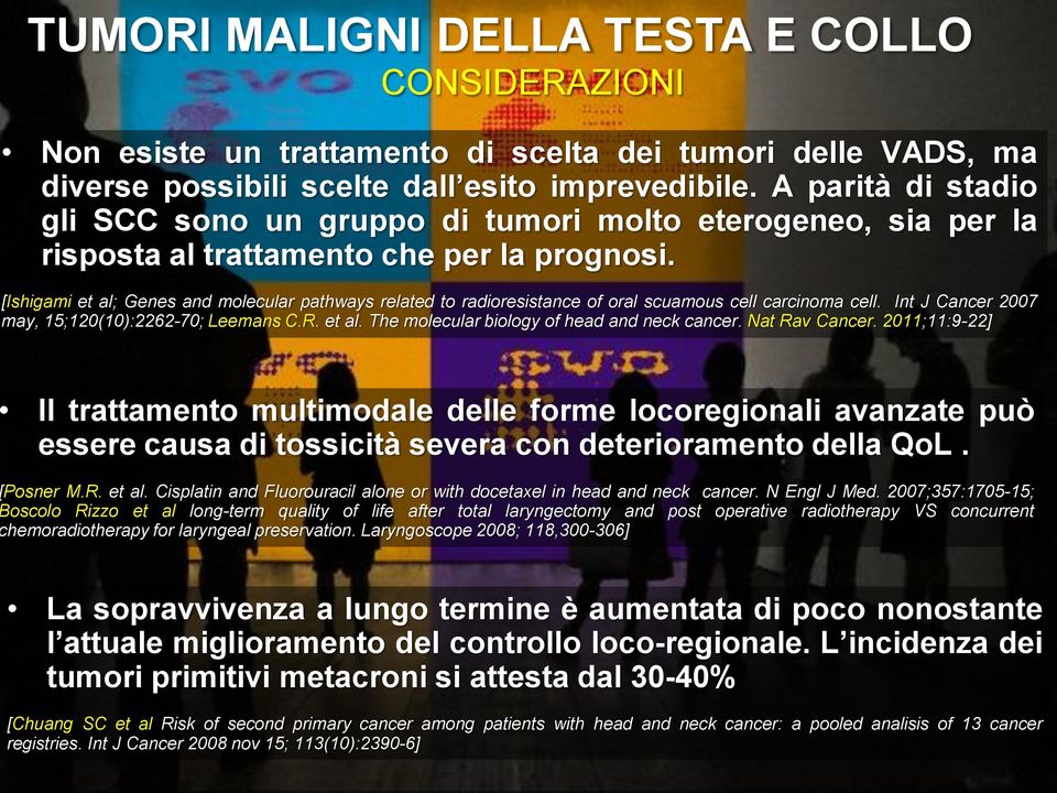 [Ishigami et al; Genes and molecular pathways related to radioresistance of oral scuamous cell carcinoma cell. Int J Cancer 2007 may, 15;120(10):2262-70; Leemans C.R. et al. The molecular biology of head and neck cancer.