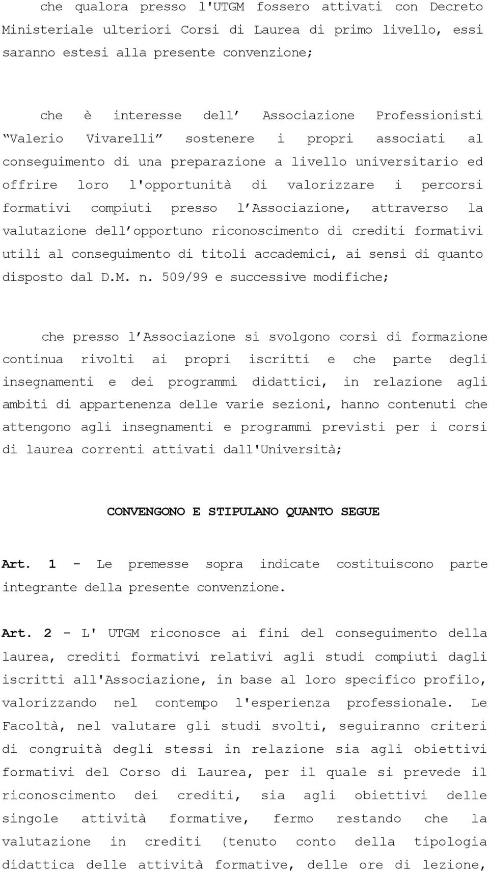 presso l Associazione, attraverso la valutazione dell opportuno riconoscimento di crediti formativi utili al conseguimento di titoli accademici, ai sensi di quanto disposto dal D.M. n.