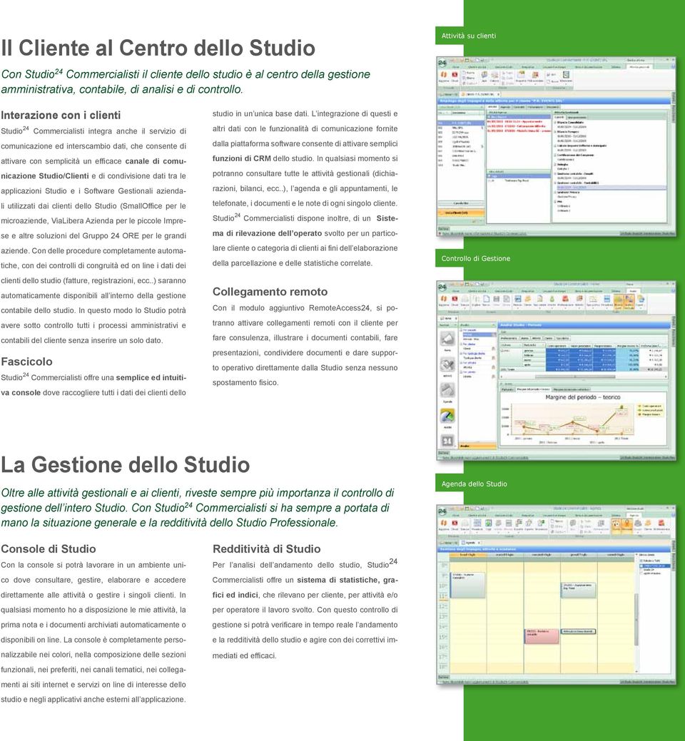 comunicazione Studio/Clienti e di condivisione dati tra le applicazioni Studio e i Software Gestionali aziendali utilizzati dai clienti dello Studio (SmallOffice per le microaziende, ViaLibera