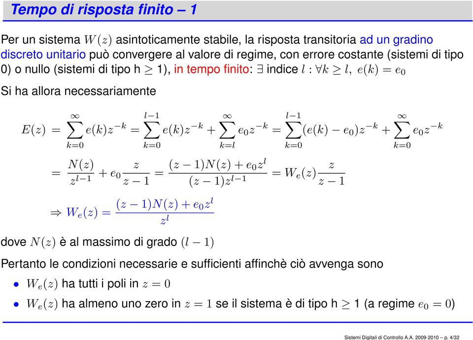 (sistemi di tipo 0) o nullo (sistemi di tipo h ), in tempo finito: indice l : k l, e(k) = e 0 Si ha allora necessariamente E(z) = e(k)z k = k=0 = N(z) z l + e 0 l k=0 e(k)z k + l e 0 z k =