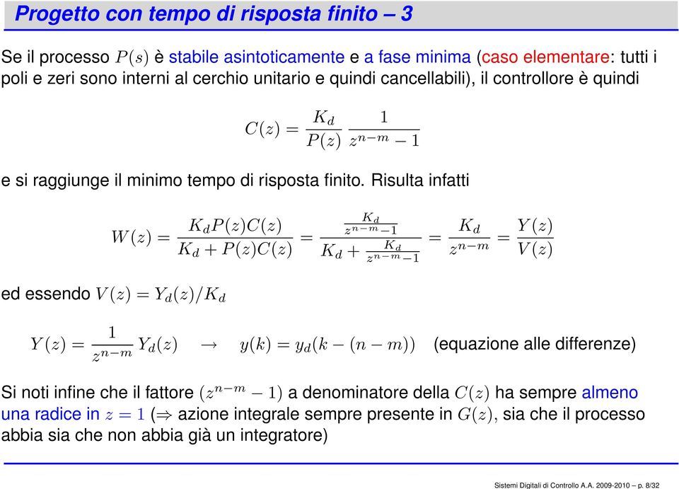 cancellabili), il controllore è quindi C(z) = K d P(z) z n m e si raggiunge il minimo tempo di risposta finito.