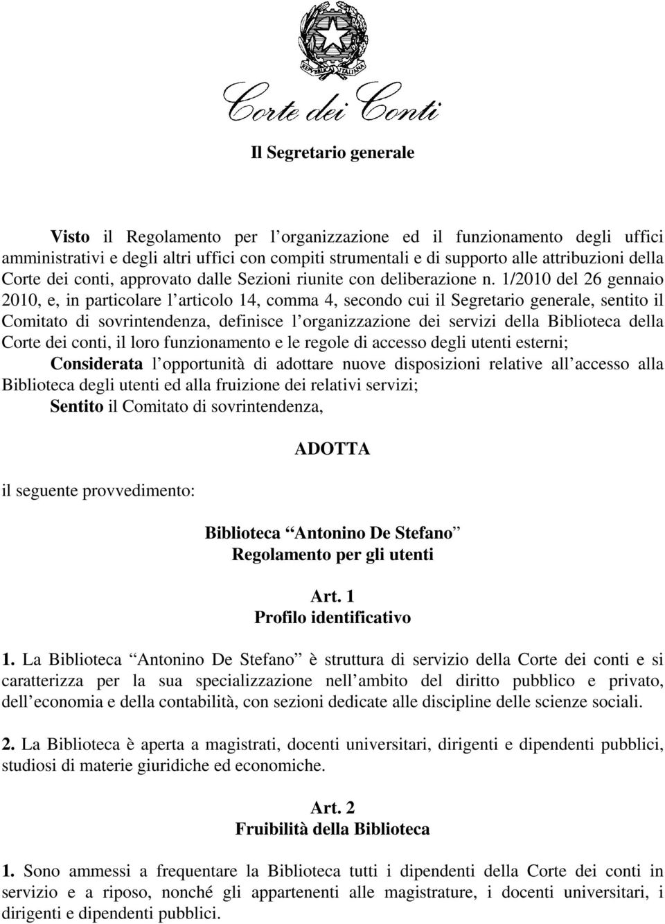 1/2010 del 26 gennaio 2010, e, in particolare l articolo 14, comma 4, secondo cui il Segretario generale, sentito il Comitato di sovrintendenza, definisce l organizzazione dei servizi della