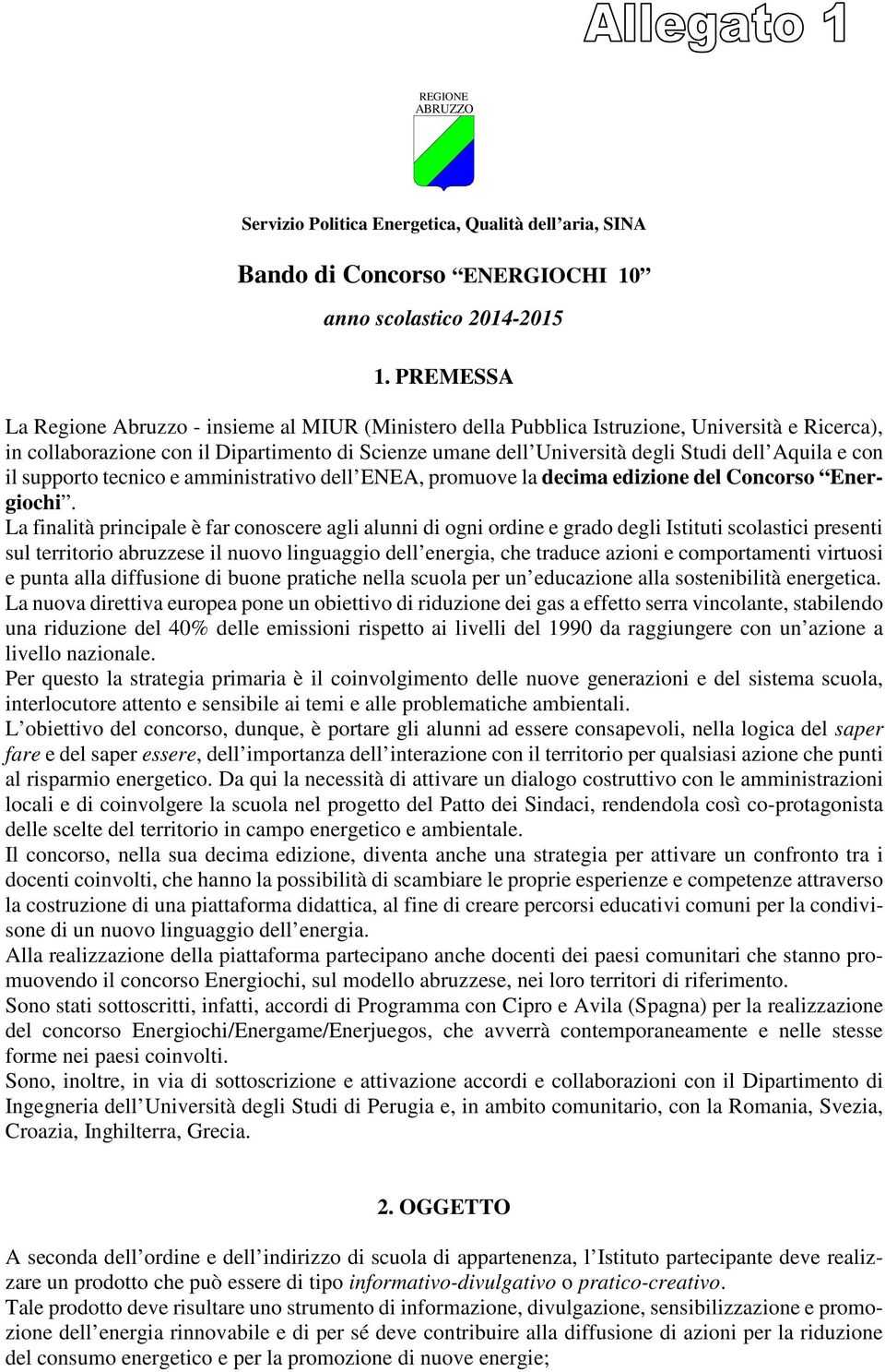 Aquila e con il supporto tecnico e amministrativo dell ENEA, promuove la decima edizione del Concorso Energiochi.