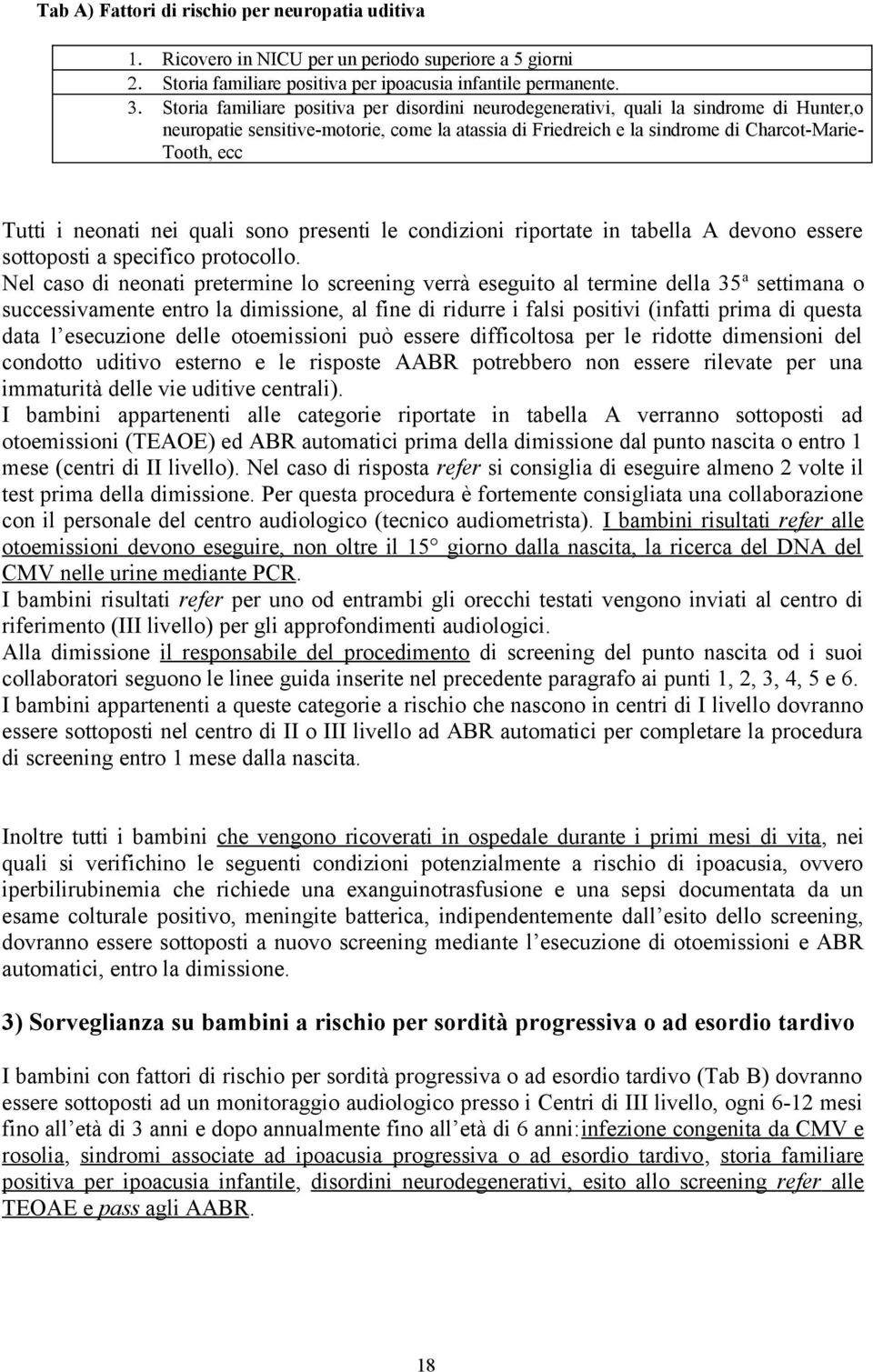 neonati nei quali sono presenti le condizioni riportate in tabella A devono essere sottoposti a specifico protocollo.