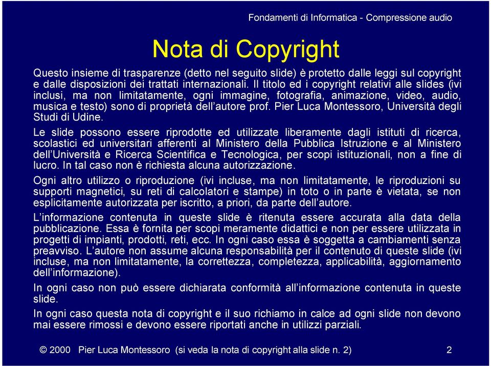 Il titolo ed i copyright relativi alle slides (ivi inclusi, ma non limitatamente, ogni immagine, fotografia, animazione, video, audio, musica e testo) sono di proprietà dell autore prof.