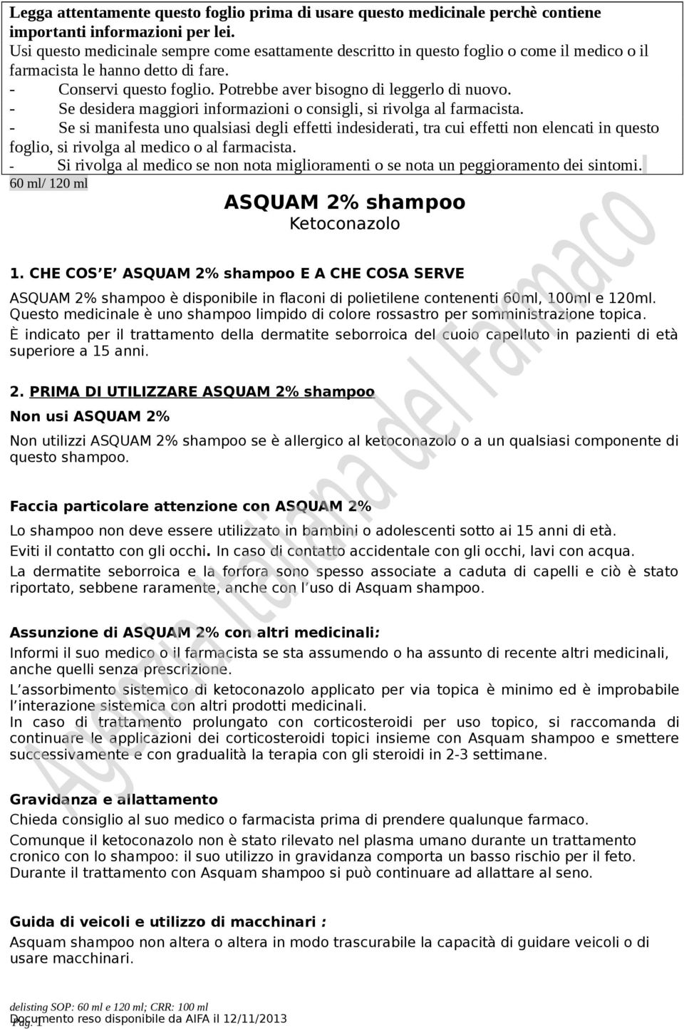 - Se desidera maggiori informazioni o consigli, si rivolga al farmacista.