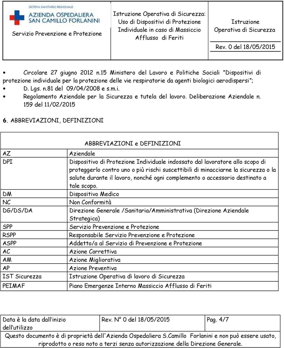 ABBREVIAZIONI, DEFINIZIONI ABBREVIAZIONI e DEFINIZIONI AZ DPI DM NC DG/DS/DA SPP RSPP ASPP AC AM AP IST Sicurezza PEIMAF Aziendale Dispositivo di Protezione Individuale indossato dal lavoratore allo