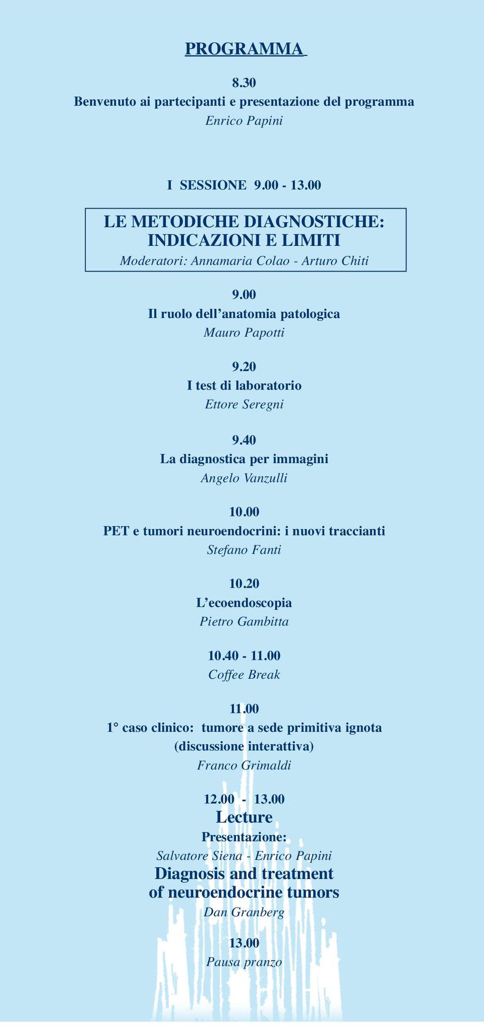 20 I test di laboratorio Ettore Seregni 9.40 La diagnostica per immagini Angelo Vanzulli 10.00 PET e tumori neuroendocrini: i nuovi traccianti Stefano Fanti 10.