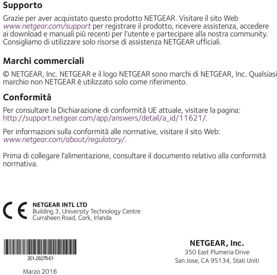 Consigliamo di utilizzare solo risorse di assistenza NETGEAR ufficiali. Marchi commerciali NETGEAR, Inc. NETGEAR e il logo NETGEAR sono marchi di NETGEAR, Inc.