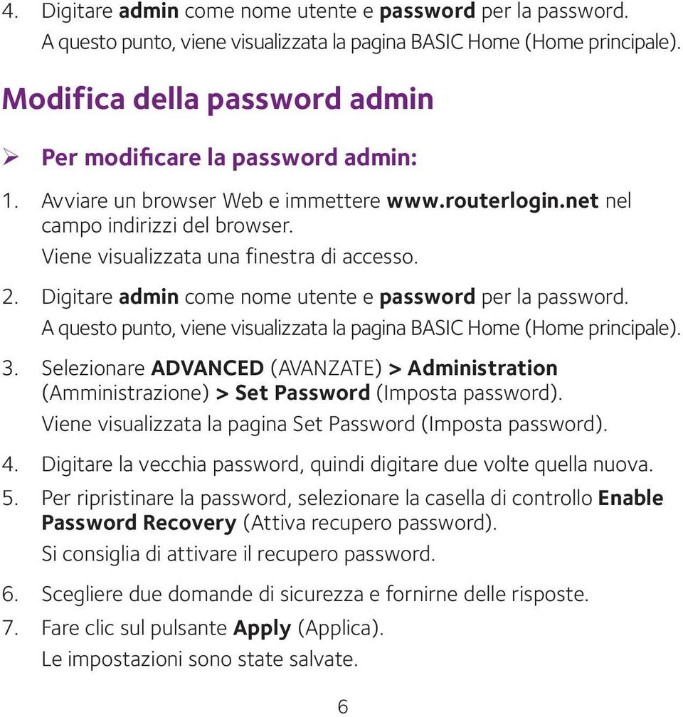 2. Digitare admin come nome utente e password per la password. A questo punto, viene visualizzata la pagina BASIC Home (Home principale). 3.