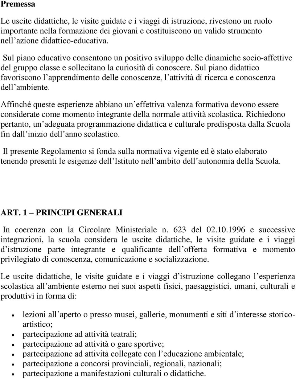 Sul piano didattico favoriscono l apprendimento delle conoscenze, l attività di ricerca e conoscenza dell ambiente.