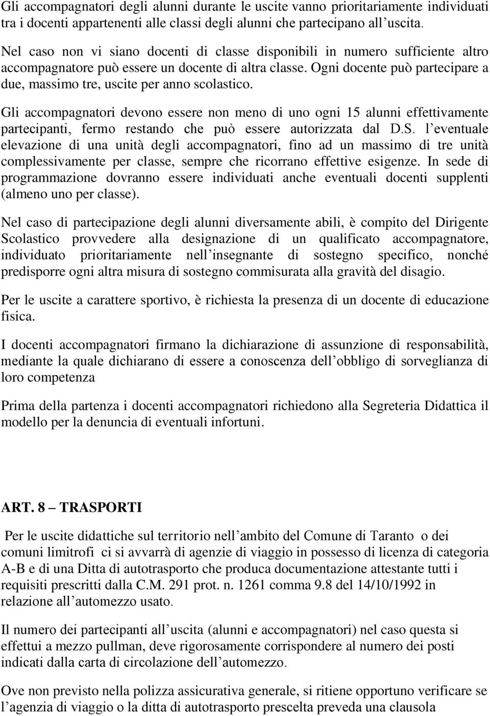 Ogni docente può partecipare a due, massimo tre, uscite per anno scolastico.