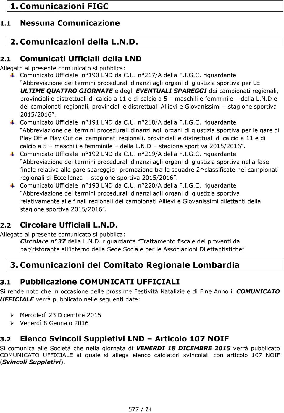 riguardante Abbreviazione dei termini procedurali dinanzi agli organi di giustizia sportiva per LE ULTIME QUATTRO GIORNATE e degli EVENTUALI SPAREGGI dei campionati regionali, provinciali e