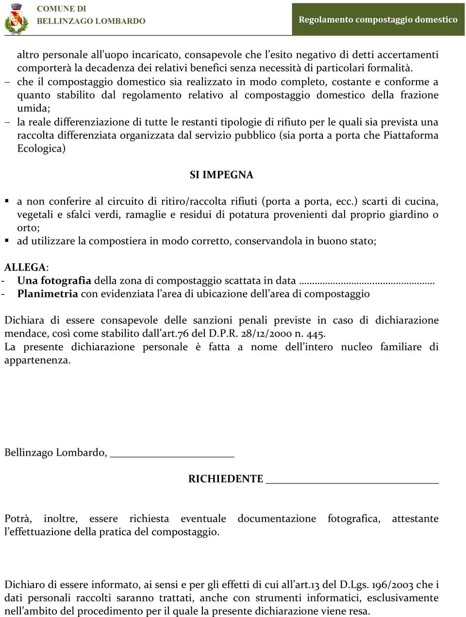 differenziazione di tutte le restanti tipologie di rifiuto per le quali sia prevista una raccolta differenziata organizzata dal servizio pubblico (sia porta a porta che Piattaforma Ecologica) SI