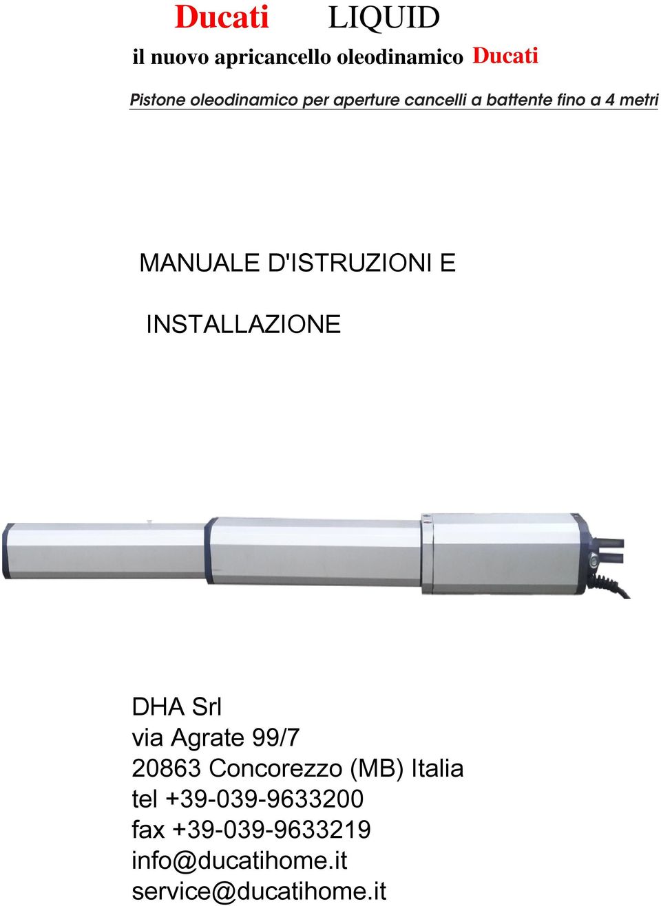 1- DHA Srl via Agrate 99/7 I 2083 Concorezzo (MB) Italia tel +39-039-933200 fax +39-039-933219 info@ducatihome.it service@ducatihome.