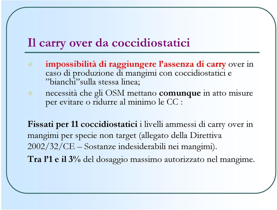 al minimo le CC : Fissati per 11 coccidiostatici i livelli ammessi di carry over in mangimi per specie non target (allegato