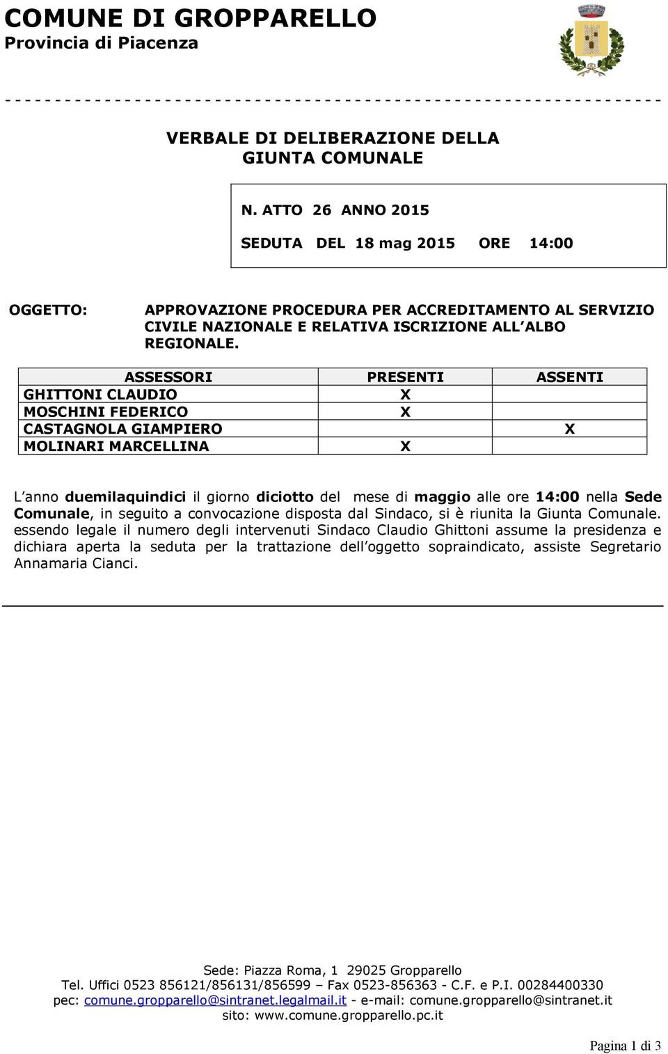 ASSESSORI PRESENTI ASSENTI GHITTONI CLAUDIO MOSCHINI FEDERICO CASTAGNOLA GIAMPIERO MOLINARI MARCELLINA L anno duemilaquindici il giorno diciotto del mese di maggio alle ore 14:00