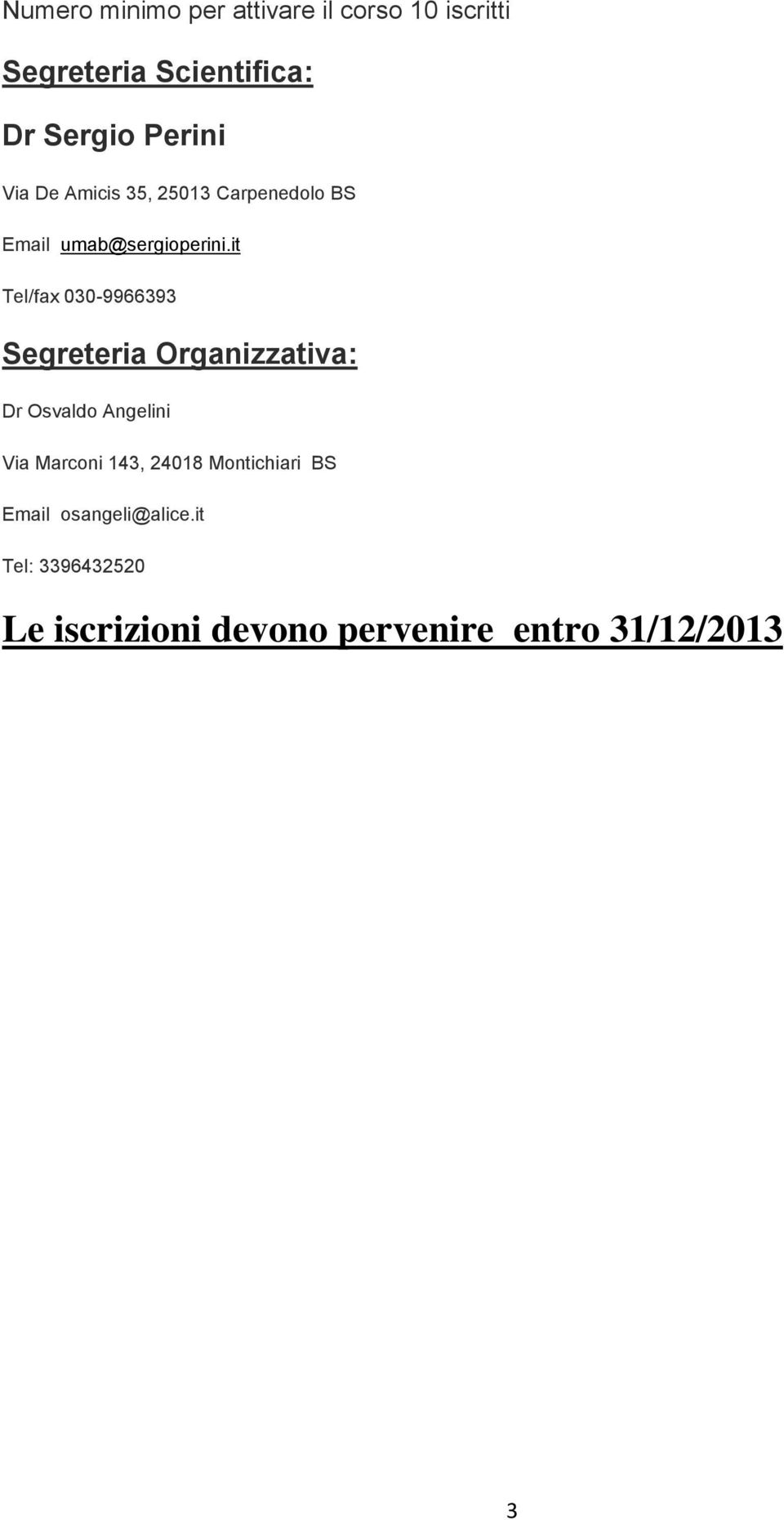 it Tel/fax 030-9966393 Segreteria Organizzativa: Dr Osvaldo Angelini Via Marconi 143,