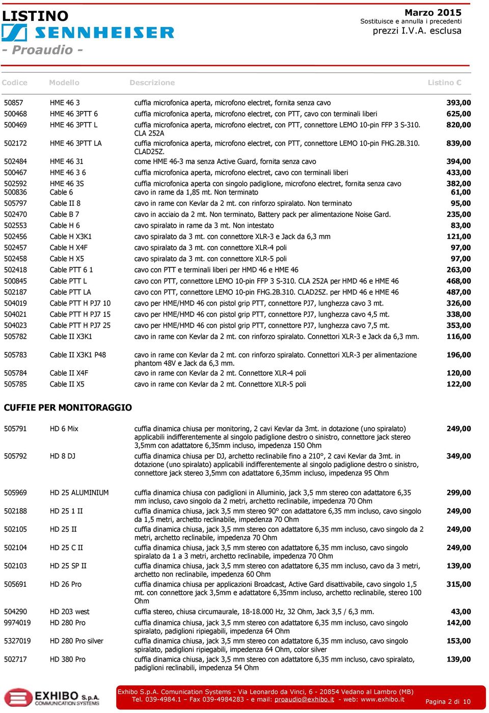 820,00 CLA 252A 502172 HME 46 3PTT LA cuffia microfonica aperta, microfono electret, con PTT, connettore LEMO 10-pin FHG.2B.310. 839,00 CLAD25Z.