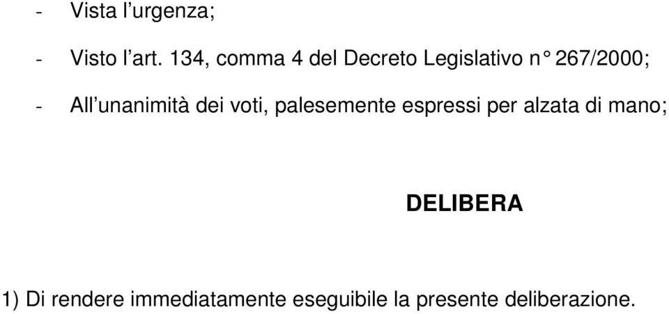 unanimità dei voti, palesemente espressi per alzata di