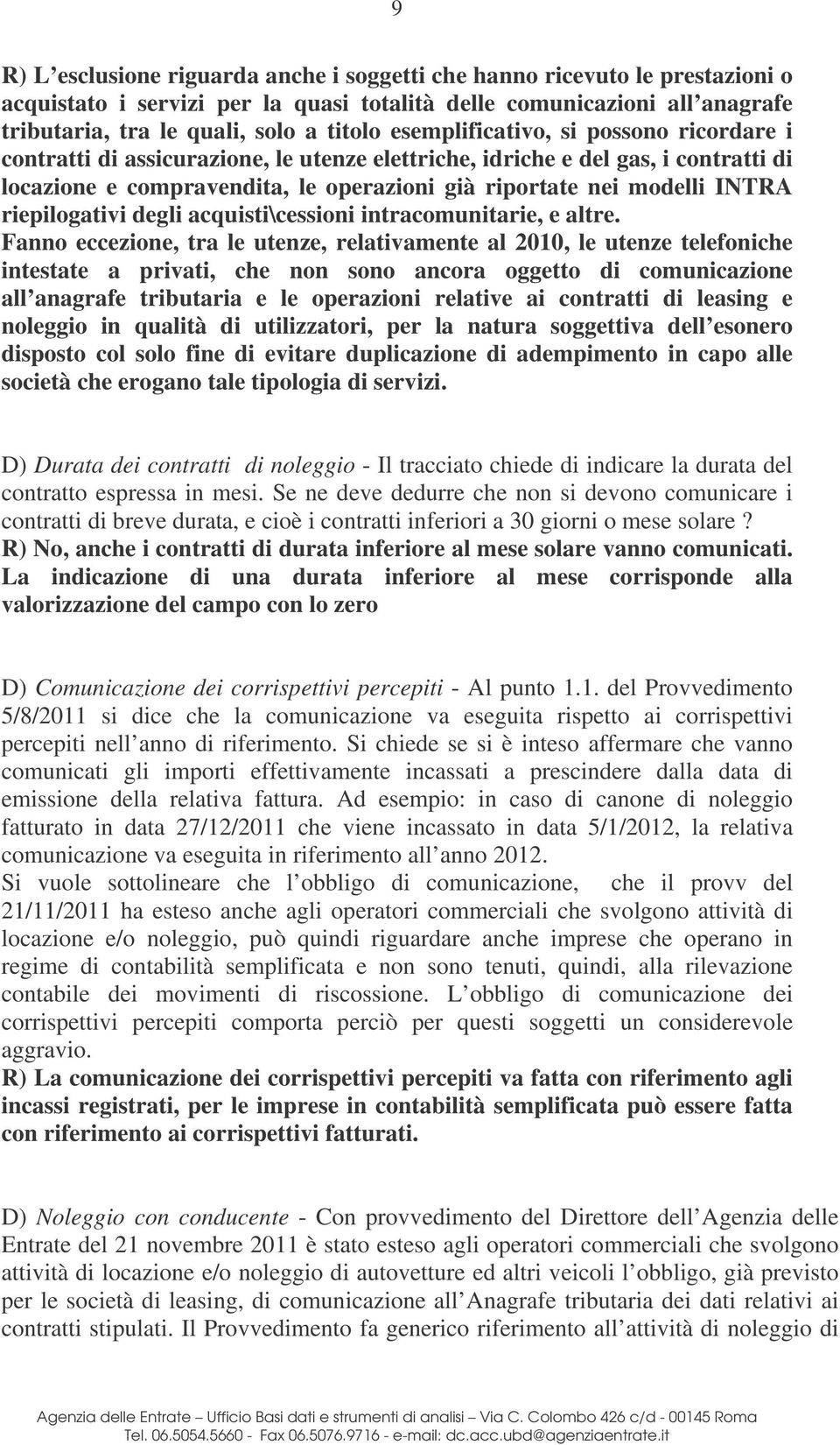 riepilogativi degli acquisti\cessioni intracomunitarie, e altre.