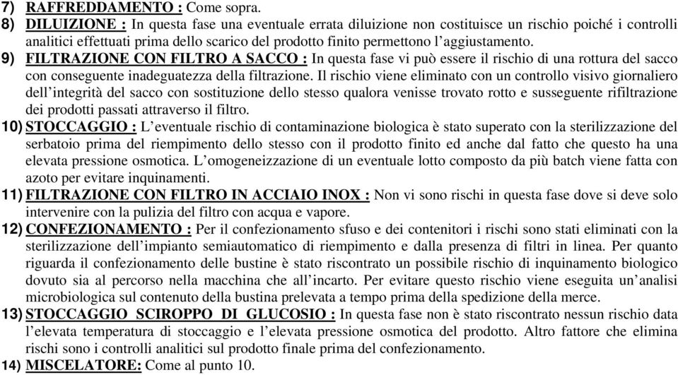 9) FILTRAZIONE CON FILTRO A SACCO : In questa fase vi può essere il rischio di una rottura del sacco con conseguente inadeguatezza della filtrazione.