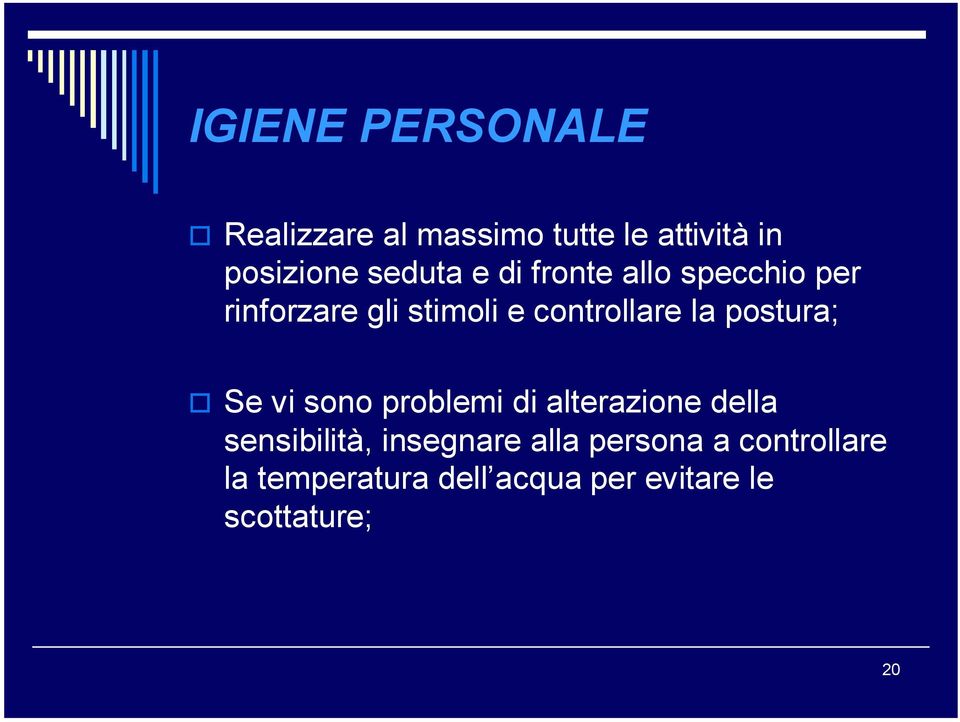 la postura; Se vi sono problemi di alterazione della sensibilità, insegnare