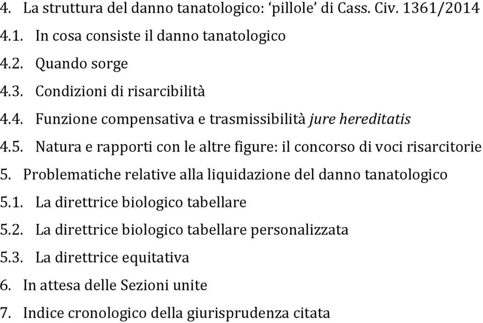 Problematiche relative alla liquidazione del danno tanatologico 5.1. La direttrice biologico tabellare 5.2.