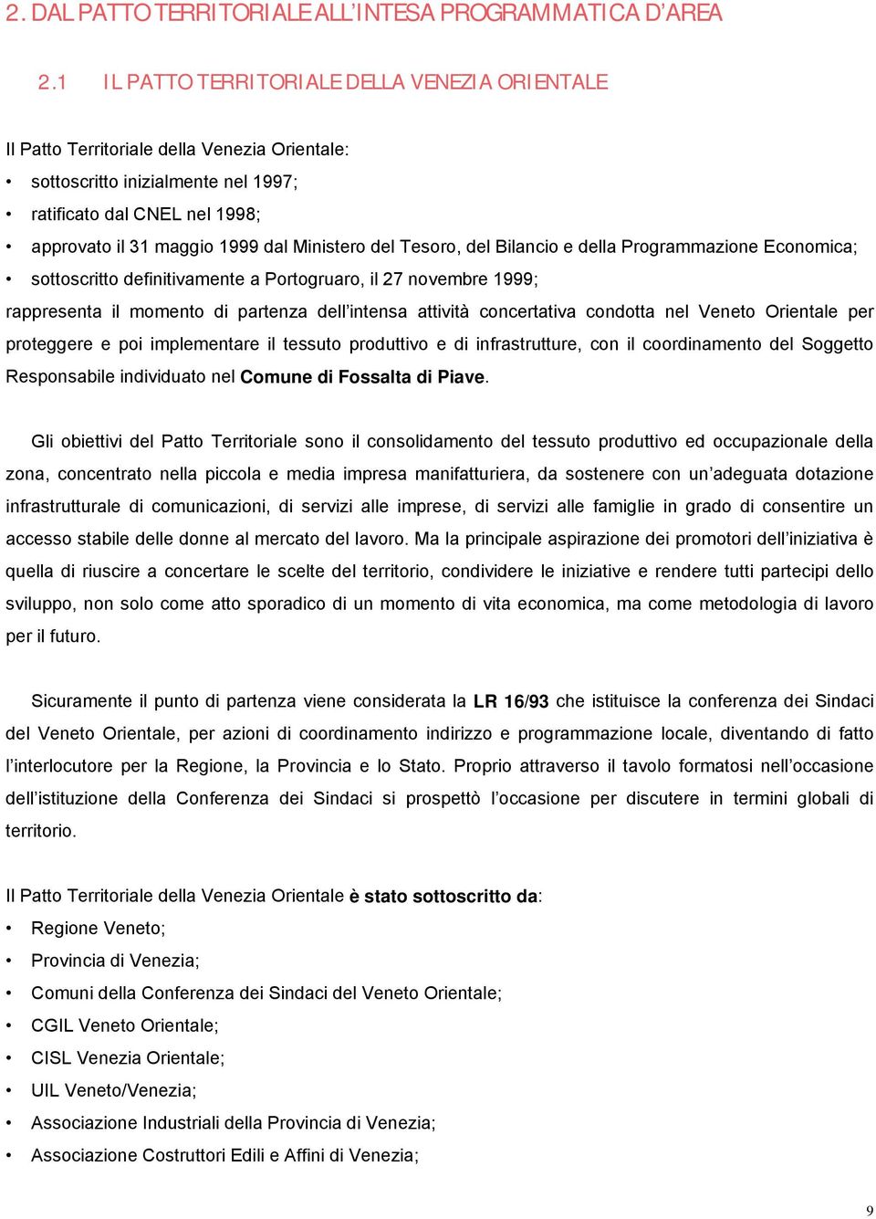 Ministero del Tesoro, del Bilancio e della Programmazione Economica; sottoscritto definitivamente a Portogruaro, il 27 novembre 1999; rappresenta il momento di partenza dell intensa attività