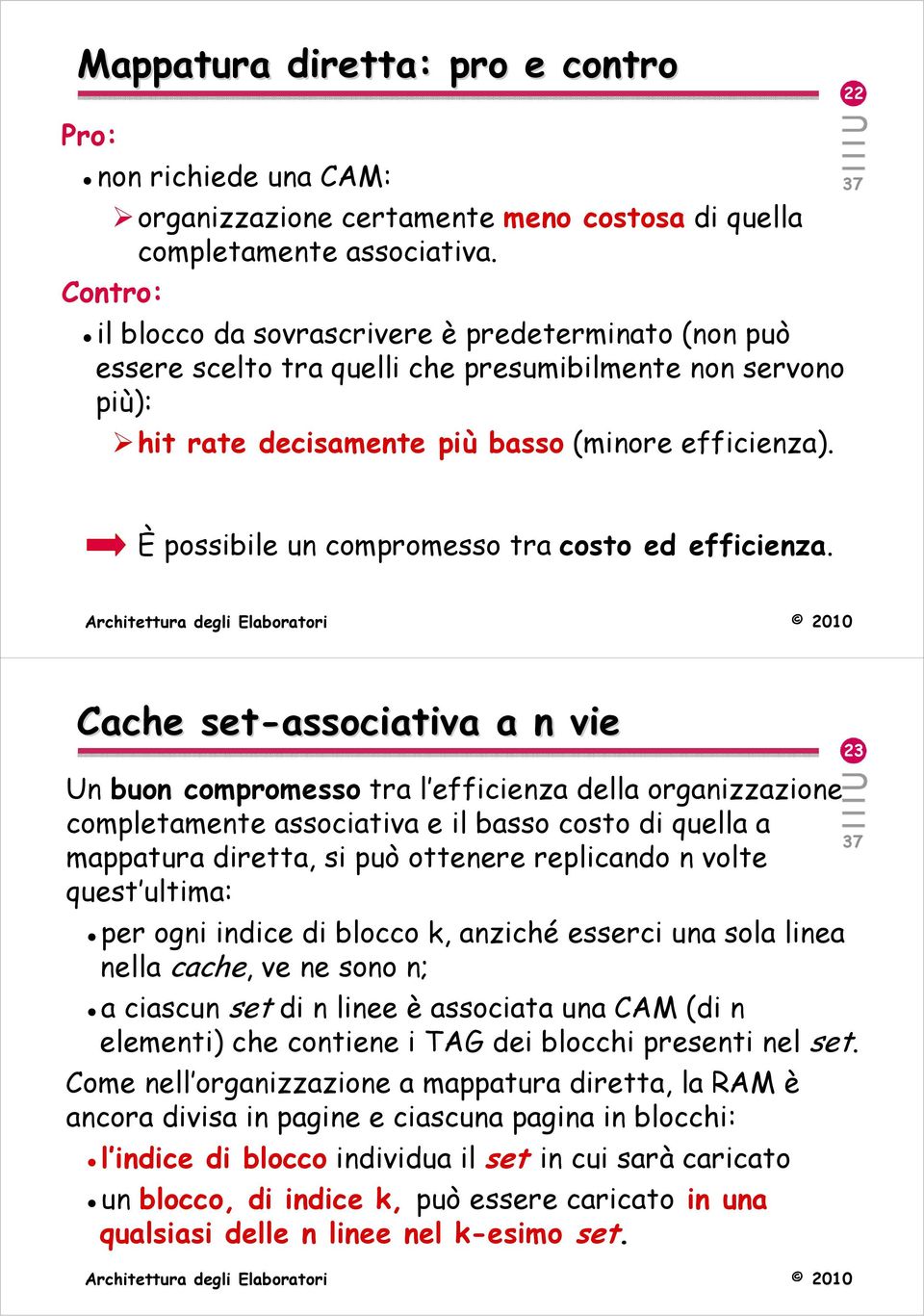 22 È possibile un compromesso tra costo ed efficienza.