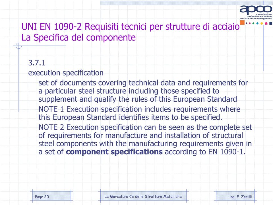 qualify the rules of this European Standard NOTE 1 Execution specification includes requirements where this European Standard identifies items to be specified.