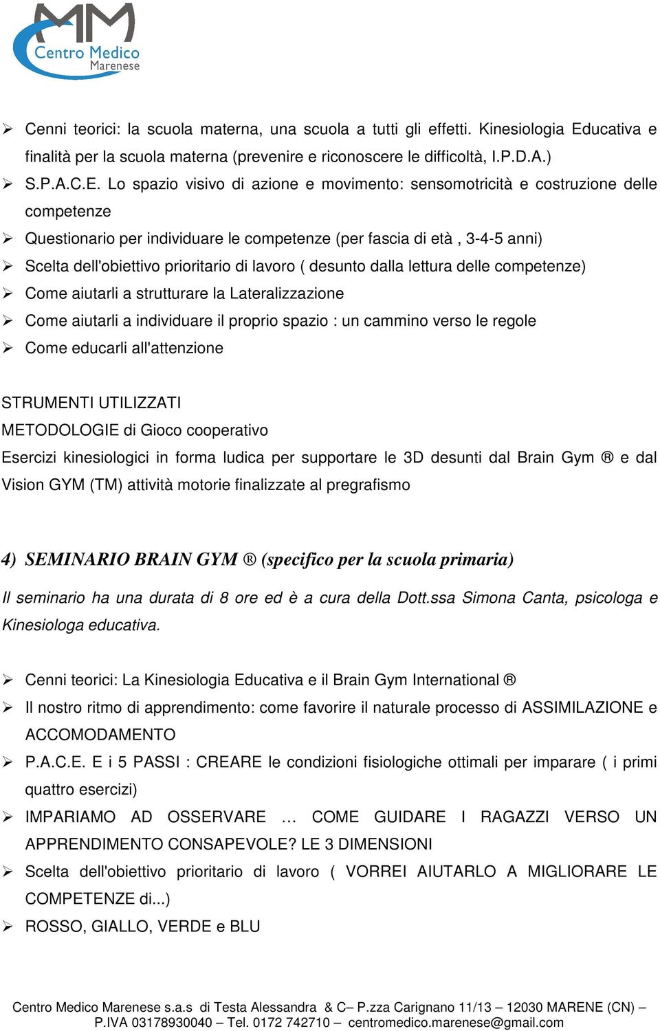 Lo spazio visivo di azione e movimento: sensomotricità e costruzione delle competenze Questionario per individuare le competenze (per fascia di età, 3-4-5 anni) Scelta dell'obiettivo prioritario di