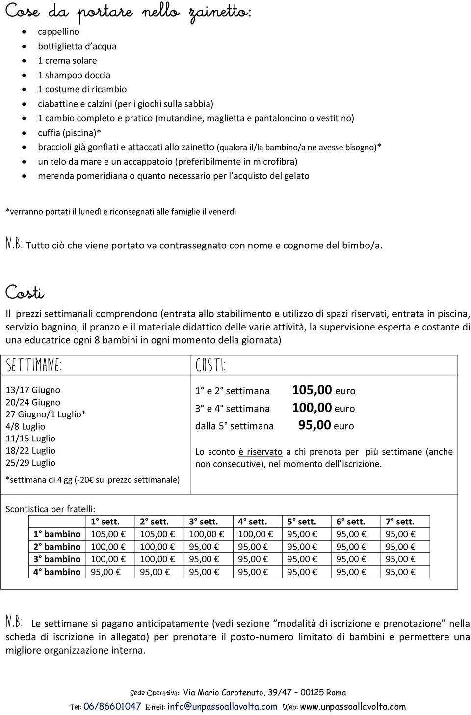 (preferibilmente in microfibra) merenda pomeridiana o quanto necessario per l acquisto del gelato *verranno portati il lunedì e riconsegnati alle famiglie il venerdì N.