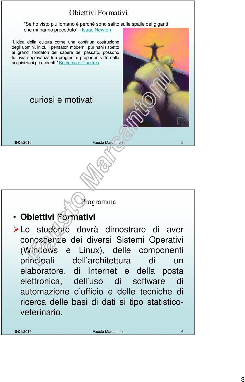 Bernardo di Chartres curiosi e motivati 18/01/2016 Fausto Marcantoni 5 Obiettivi Formativi Programma Lo studente dovrà dimostrare di aver conoscenze dei diversi Sistemi Operativi (Windows e Linux),