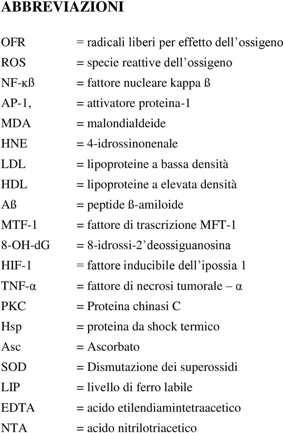 trascrizione MFT-1 8-OH-dG = 8-idrossi-2 deossiguanosina HIF-1 = fattore inducibile dell ipossia 1 TNF-α = fattore di necrosi tumorale α PKC = Proteina chinasi C Hsp