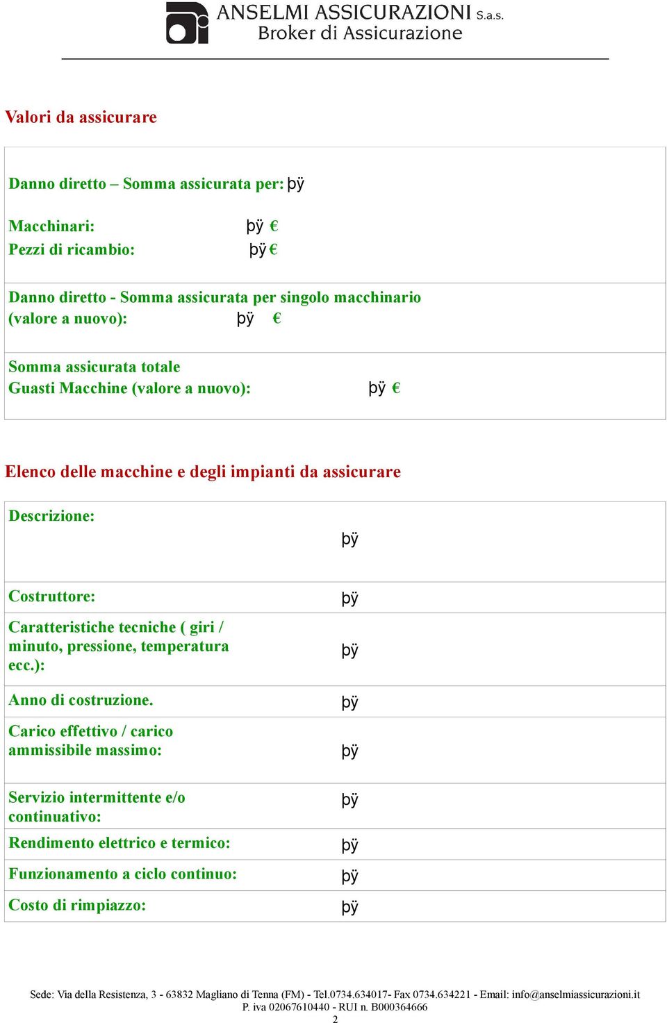 Descrizione: Costruttore: Caratteristiche tecniche ( giri / minuto, pressione, temperatura ecc.): Anno di costruzione.