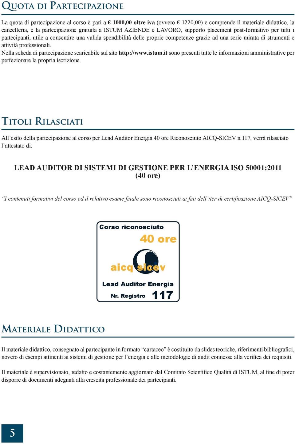 professionali. Nella scheda di partecipazione scaricabile sul sito http://www.istum.it sono presenti tutte le informazioni amministrative per perfezionare la propria iscrizione.